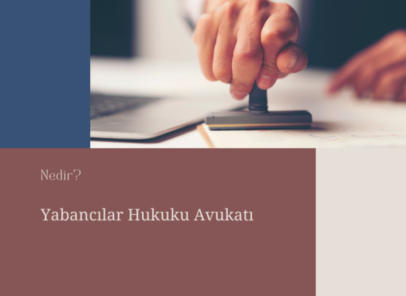 Yabancılar Hukuku Avukatı Nedir ve Ne Yapar?